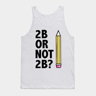 Funny Teacher for Art School 2B OR NOT 2B To Be Or Not To Be Tank Top